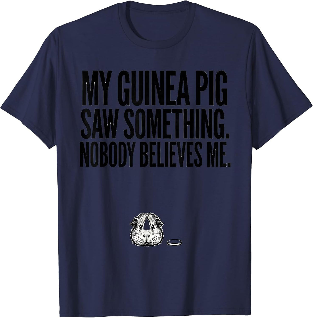 Men's My Guinea Pig Saw Something. Nobody Believes Me Funny T-Shirt - Navy Blue