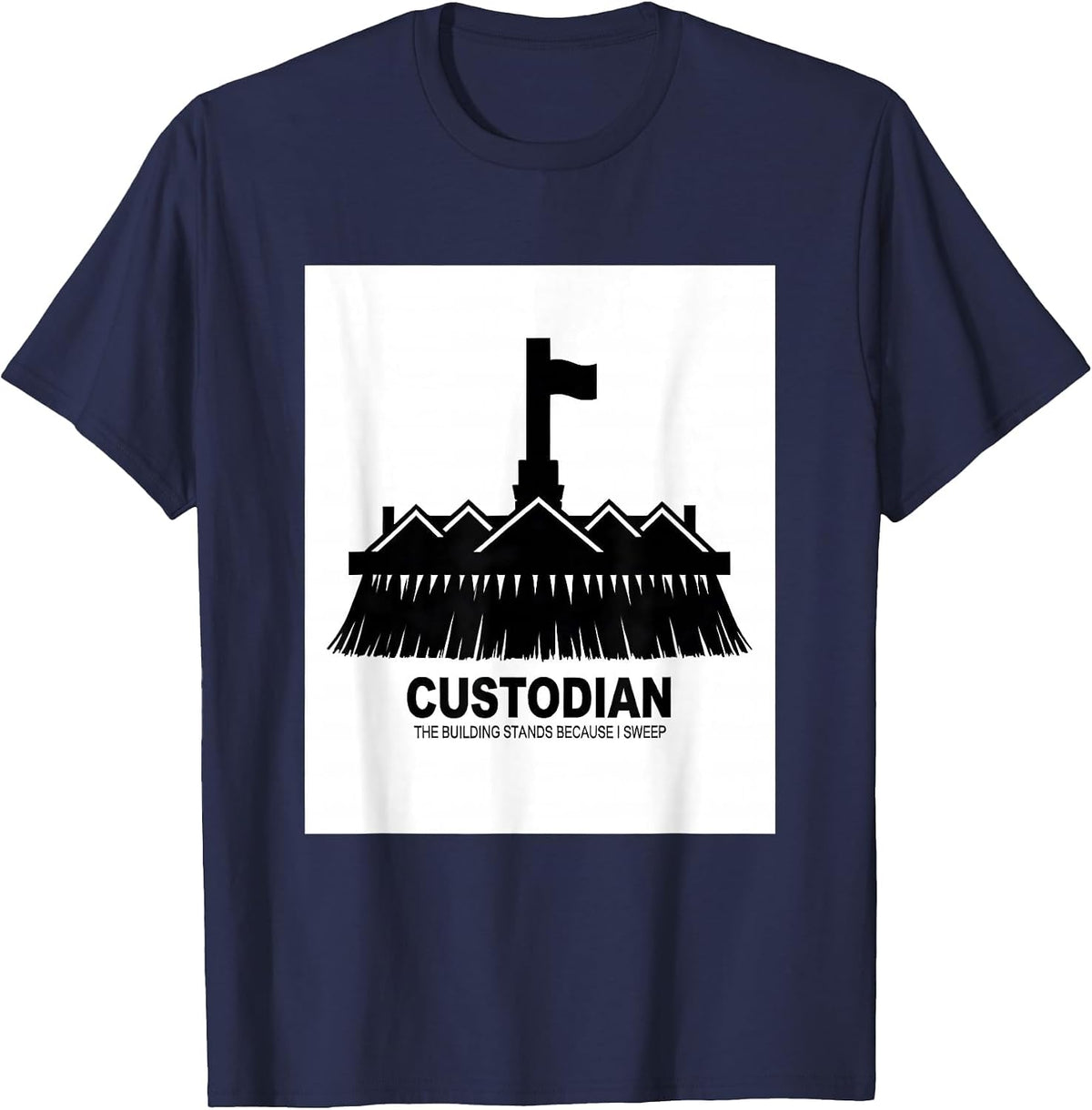 Custodian. The Building Stands Because I Sweep Janitor T-Shirt - Navy Blue