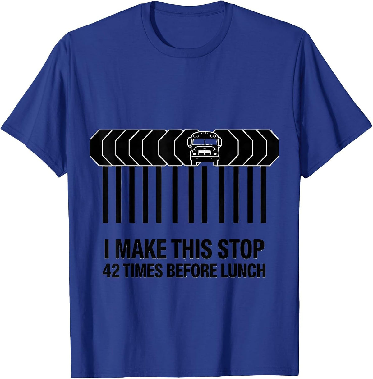 I Make This Stop 42 Times Before Lunch Funny School Bus T-Shirt - Royal Blue