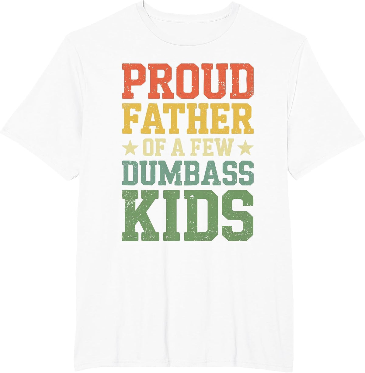 Proud Father of A Few Dumbass Kids Shirt Funny Fathers Day T-Shirt - White