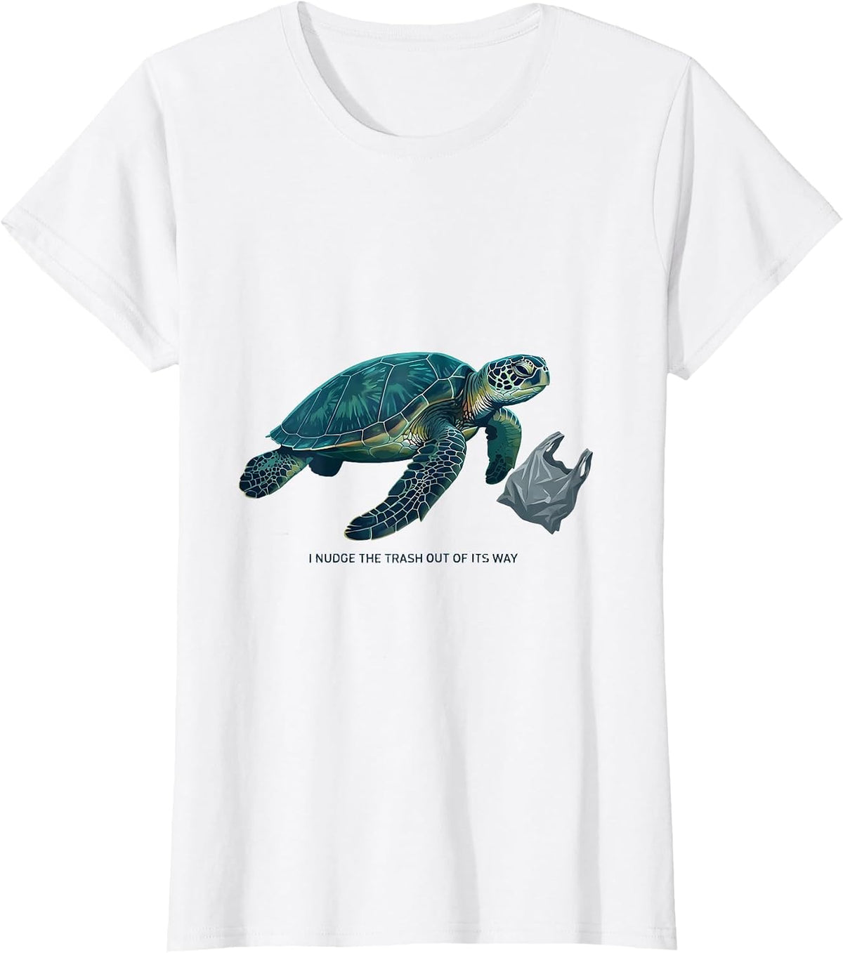 Women's I Nudge The Trash Out Of Its Way Funny Sea Turtle Ocean T-Shirt - White