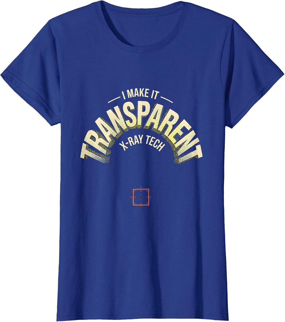 Women's I Make It Transparent X-Ray Tech Radiology Rad Tech T-Shirt - Royal Blue