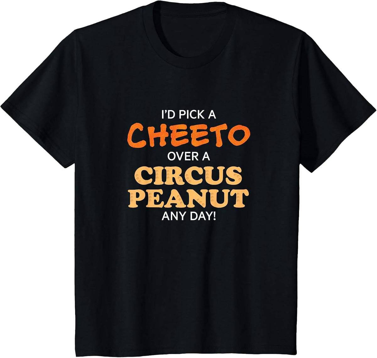 I'd Pick a cheeto Over a Circus Peanut Any Day! Funny Shirt T-Shirt - Black