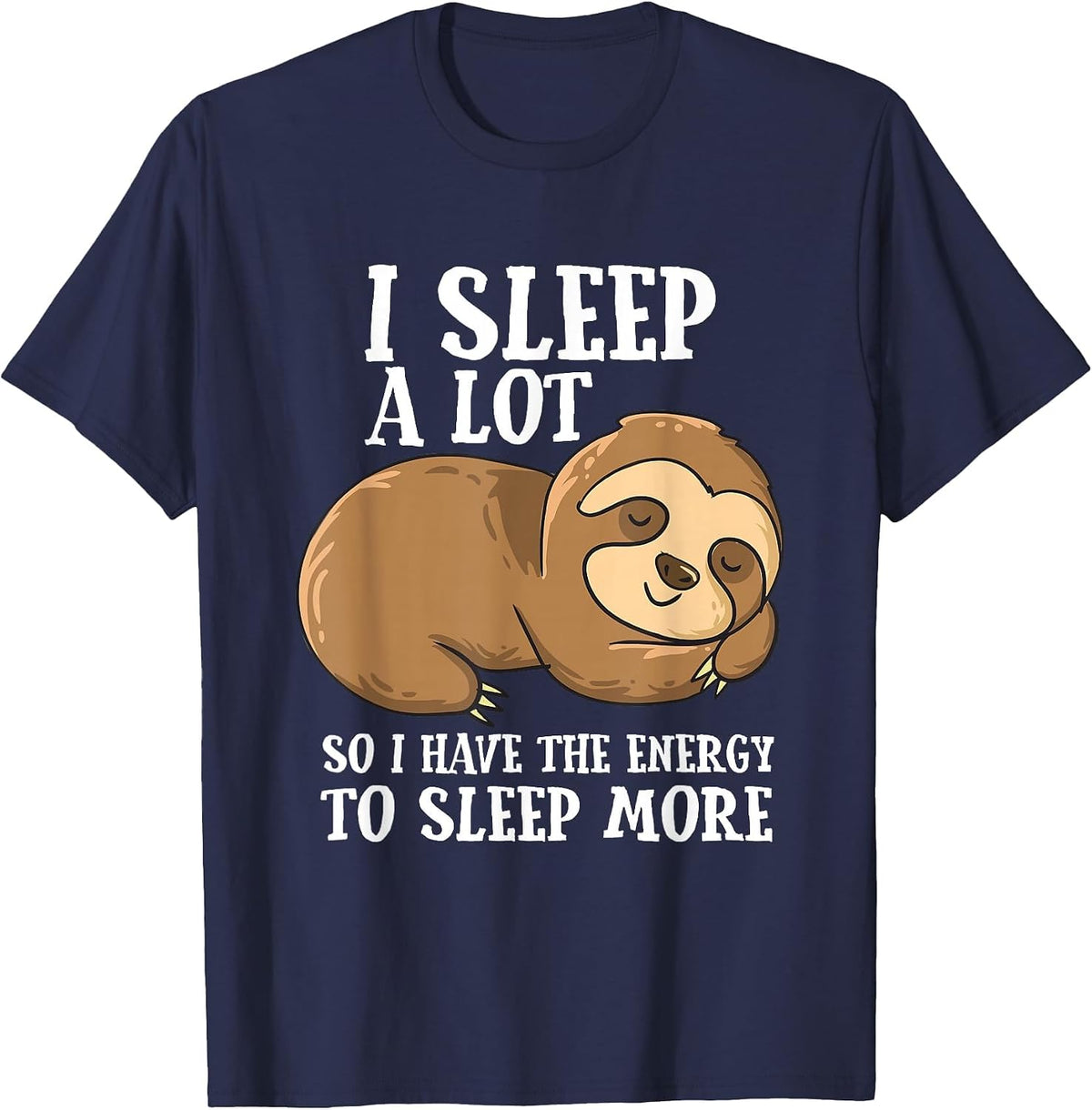 I Sleep A Lot So I Have More Energy to Sleep Cute Lazy Sloth T-Shirt - Navy Blue