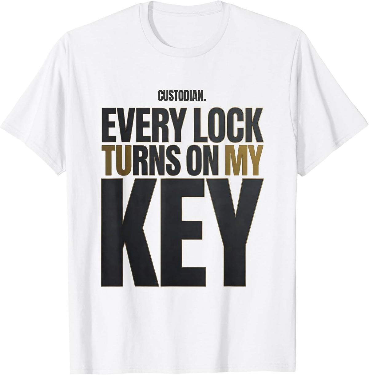 Men's Custodian. Every Lock Turns On My Key Funny School Staff T-Shirt - White