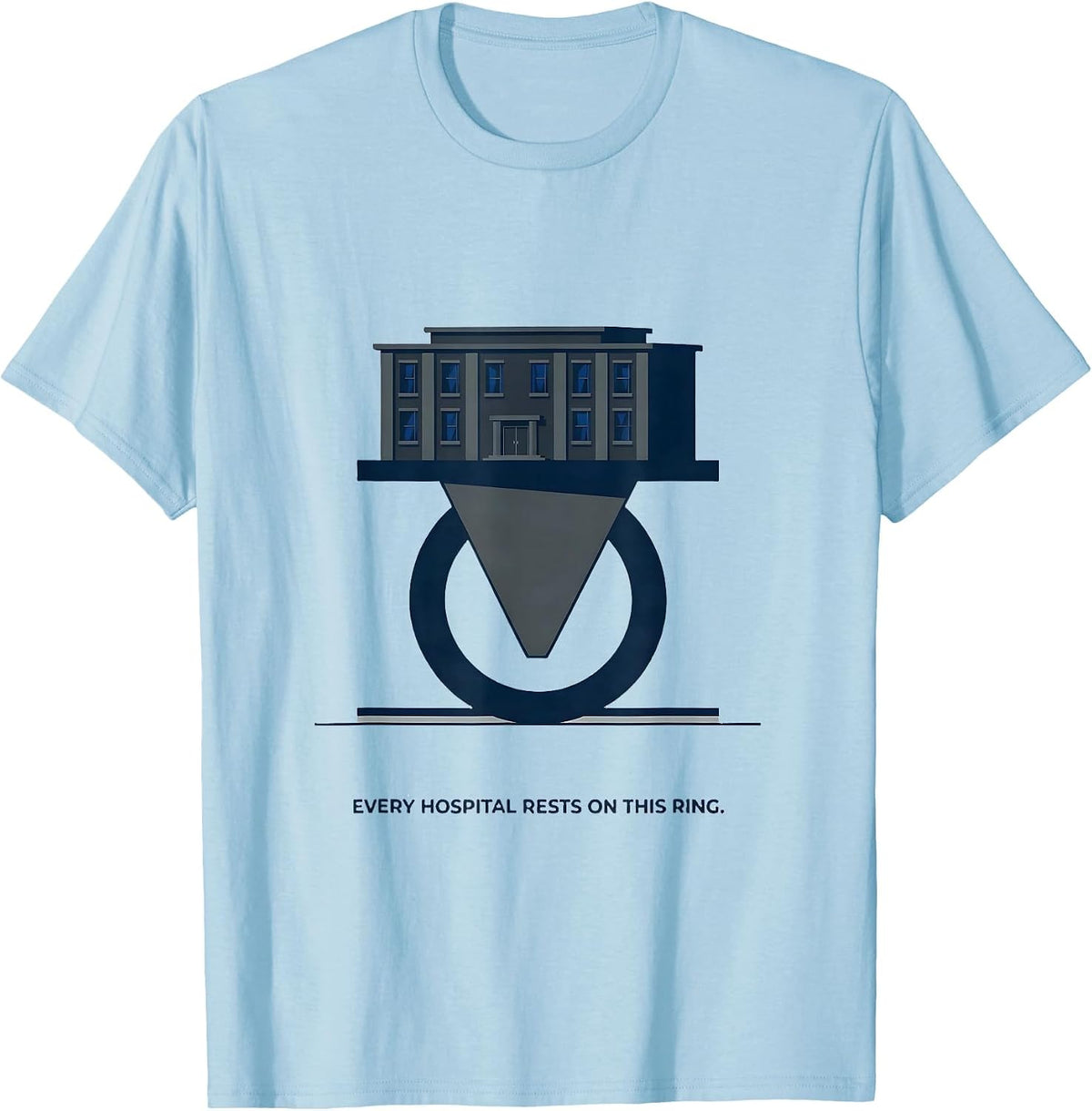 Men's Every Hospital Rests On This Ring Radiology Tech Humor T-Shirt - Baby Blue