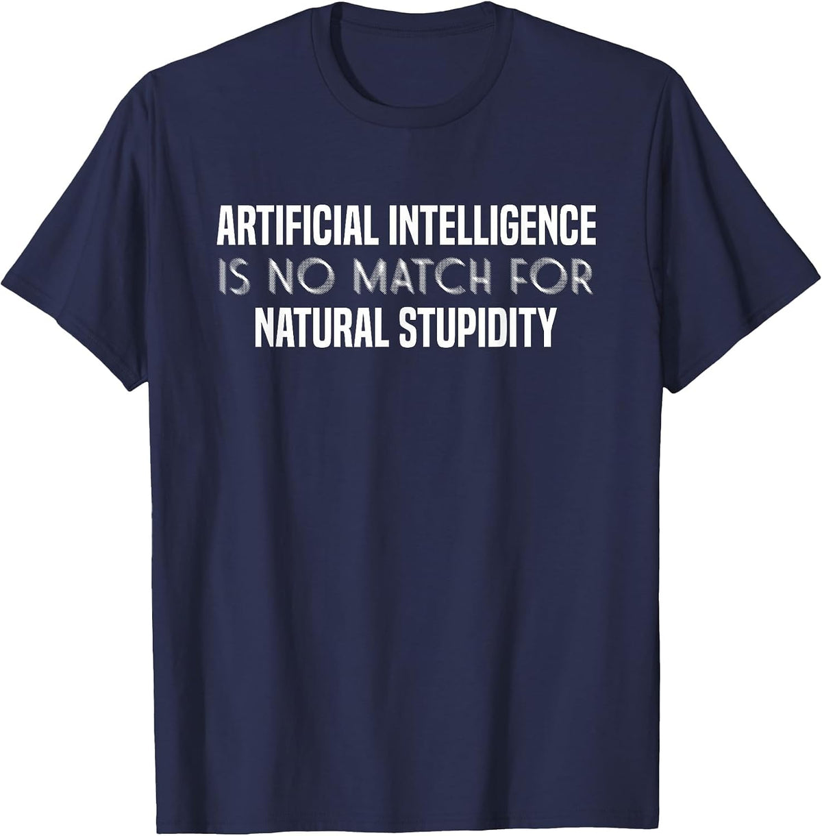 Artificial Intelligence is No Match for Stupidity | AI T-Shirt - Navy Blue