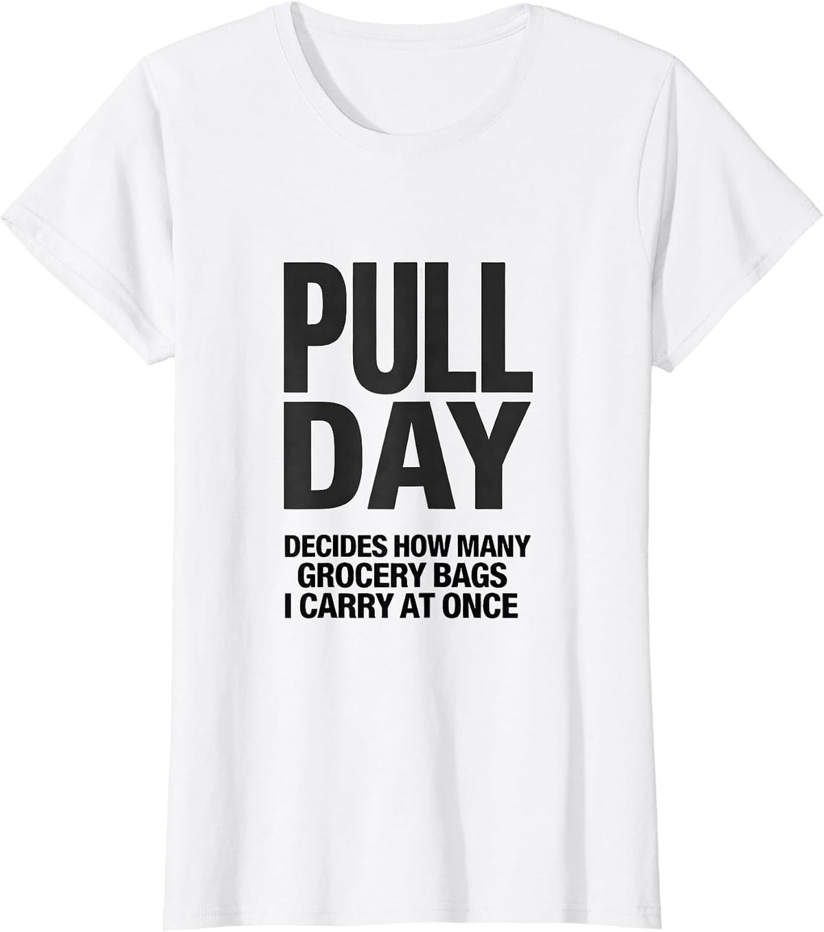 Pull Day Decides How Many Grocery Bags I Carry At Once T-Shirt - White