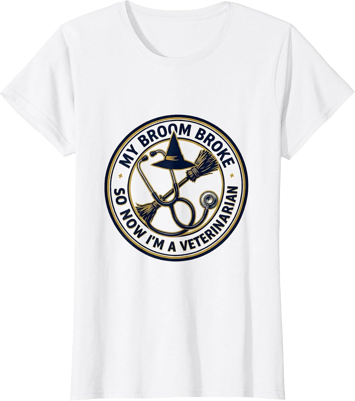 My Broom Broke So Now I'm A Veterinarian Funny T-Shirt - White