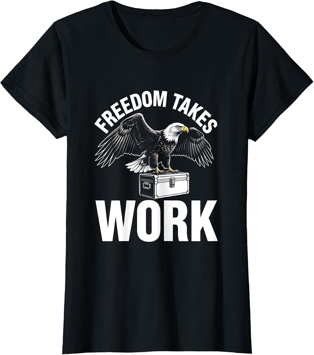 Women's Freedom Takes Work Labor Day Bald Eagle Design T-Shirt - Black