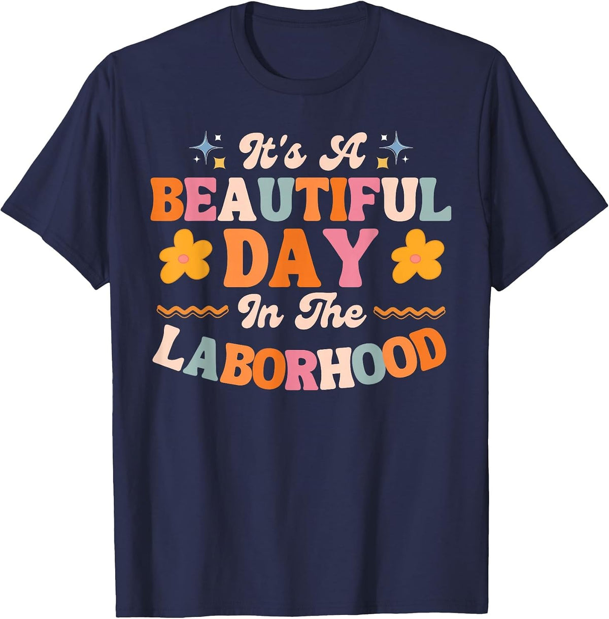 Labor and Delivery L&D Nurse Beautiful Day in The Laborhood T-Shirt - Navy Blue