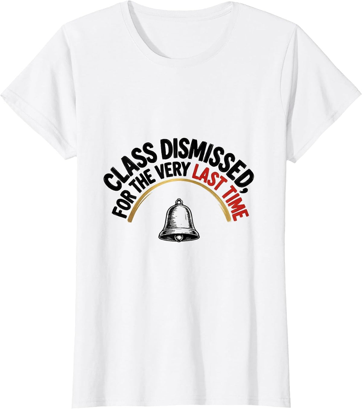 Class Dismissed, For The Very Last Time Teacher Retirement T-Shirt - White