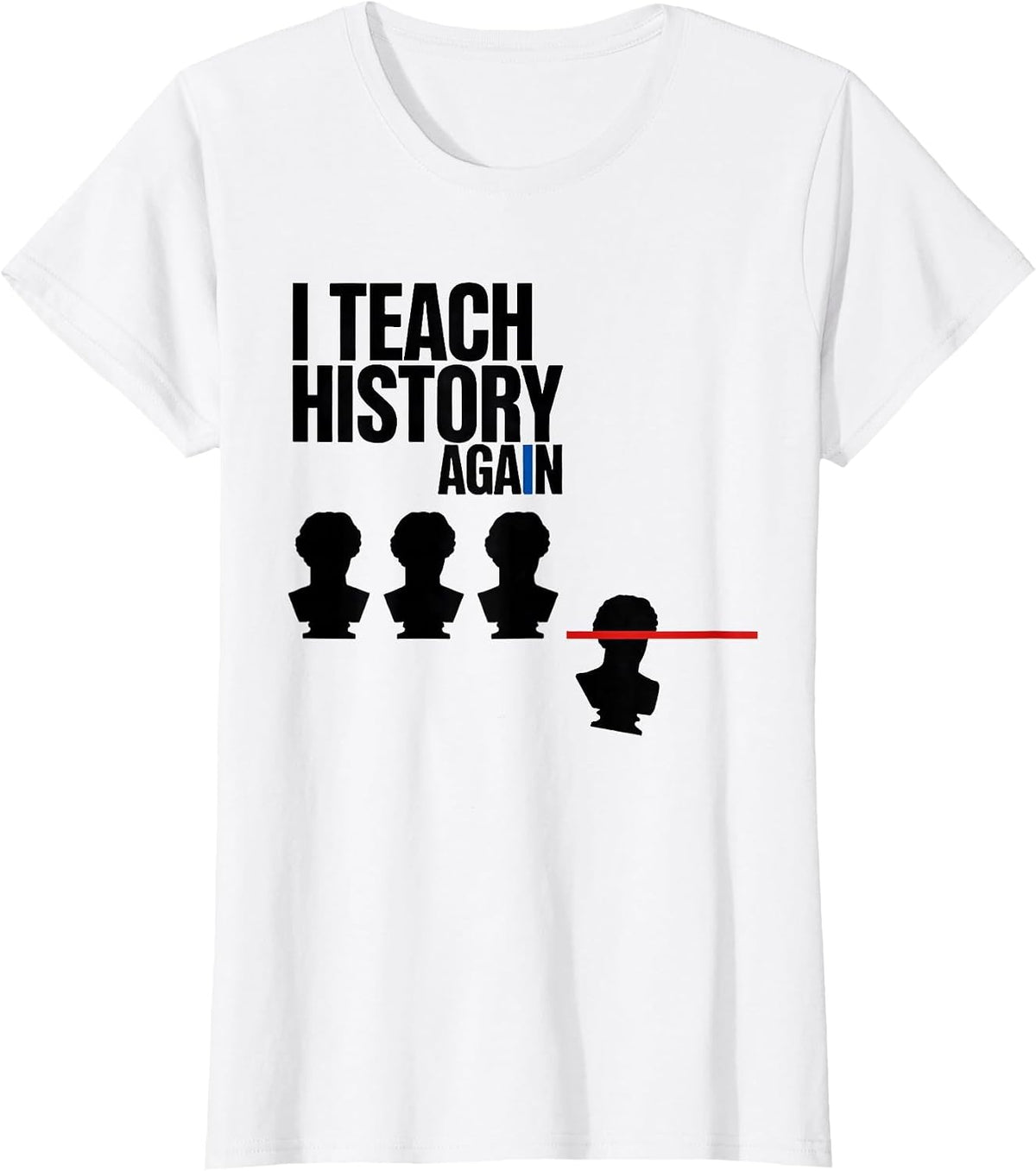 Women's I Teach History Again Funny History Teacher Gift T-Shirt - White