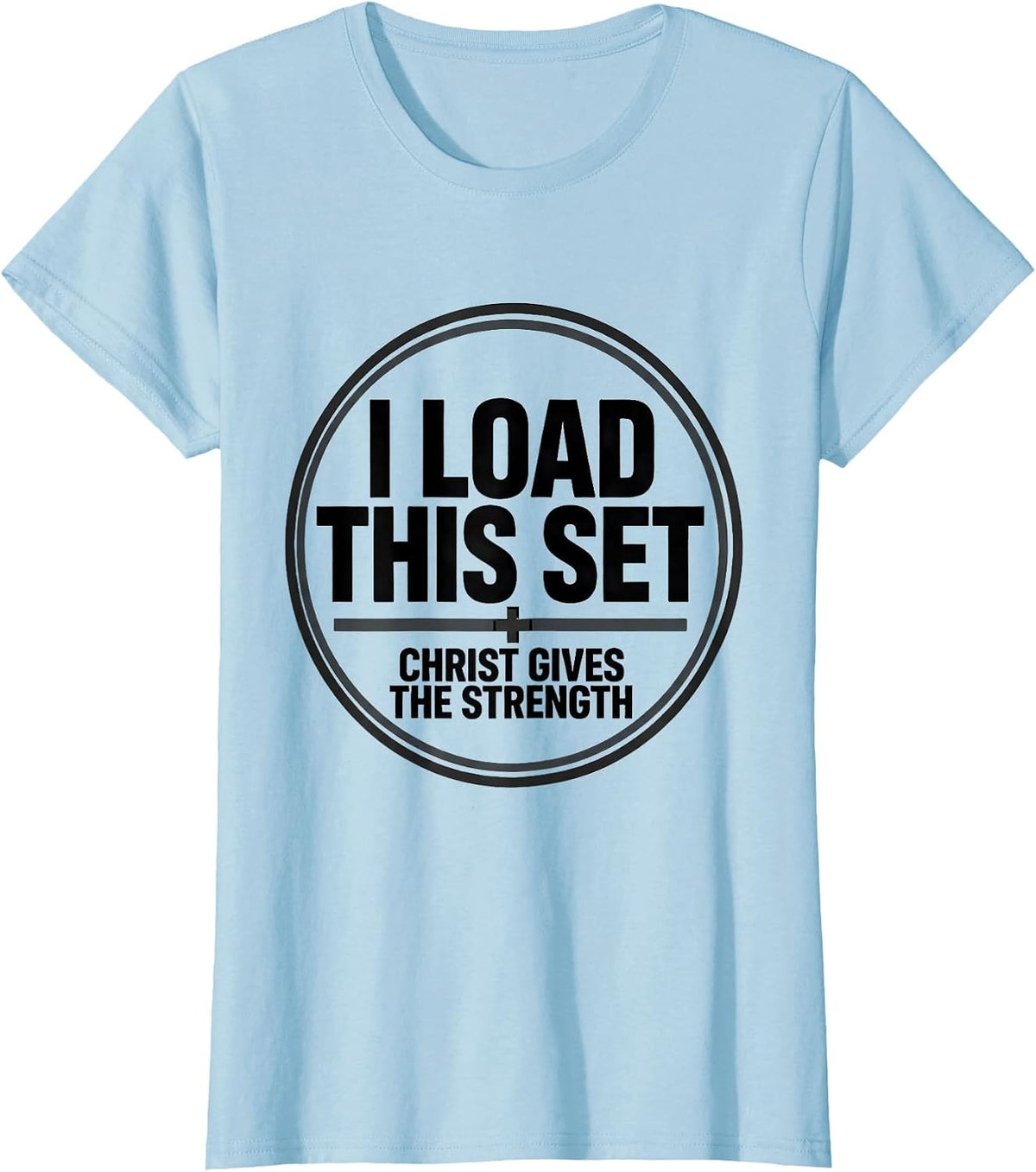 I Load This Set, Christ Gives The Strength Christian Men T-Shirt - Baby Blue