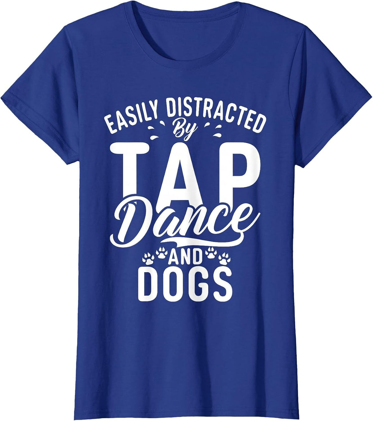 Easily Distracted by Tap Dance and Dogs Tap Dance T-Shirt - Royal Blue