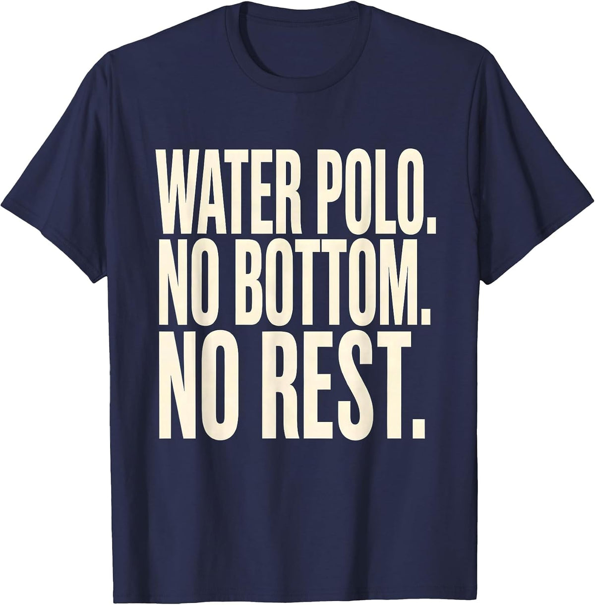Men's Water Polo No Bottom No Rest Funny Water Polo Player Coach T-Shirt - Navy Blue
