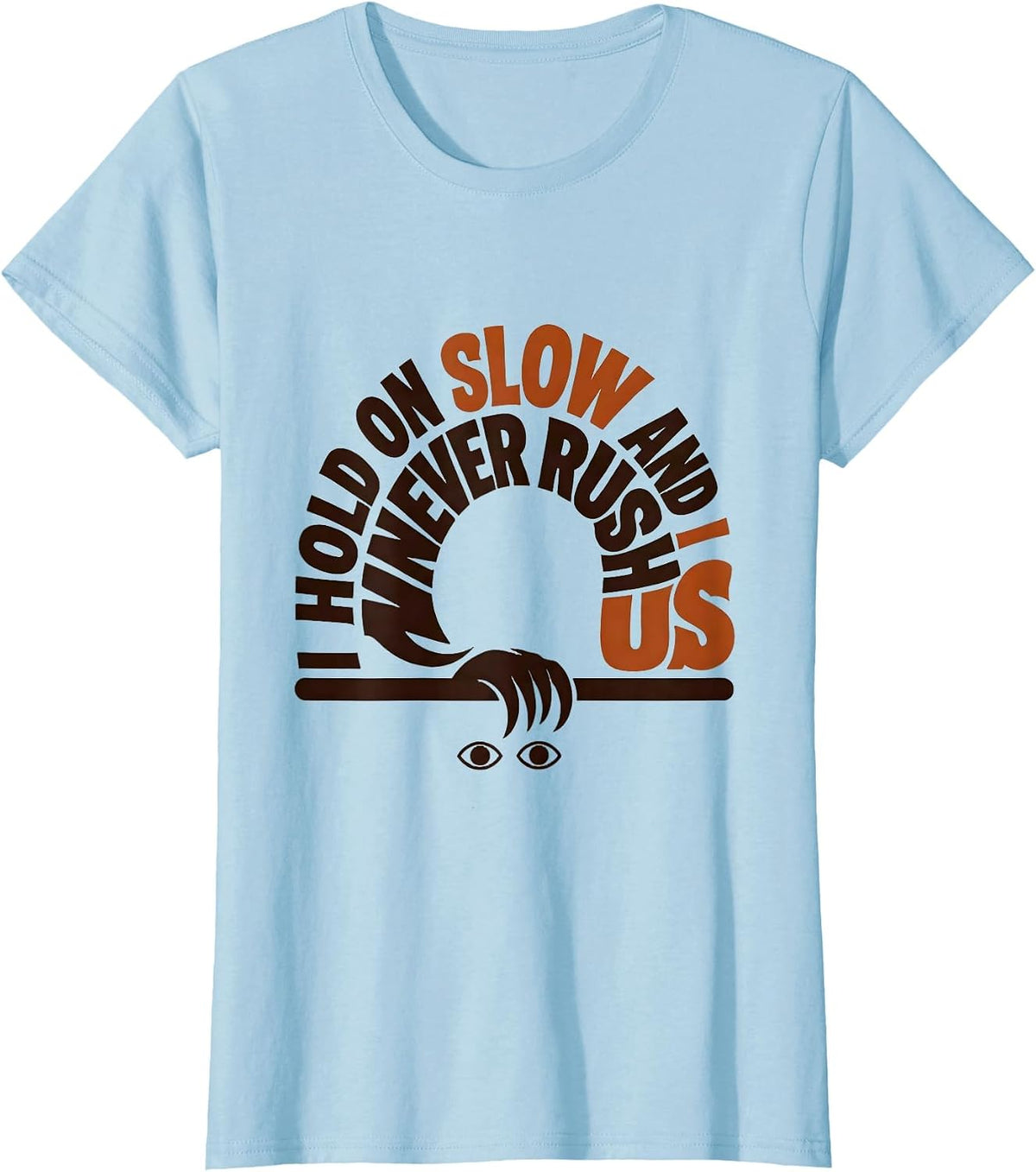 I Hold On Slow And I Never Rush Us Funny Sloth Lover Gift T-Shirt - Baby Blue