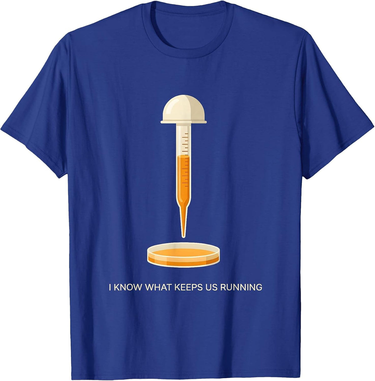 I Know What Keeps Us Running Funny Lab Tech Humor Science T-Shirt - Royal Blue