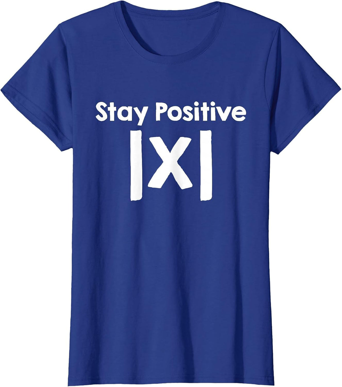 Stay Positive School Mathematics Women Men Math Teacher T-Shirt - Royal Blue