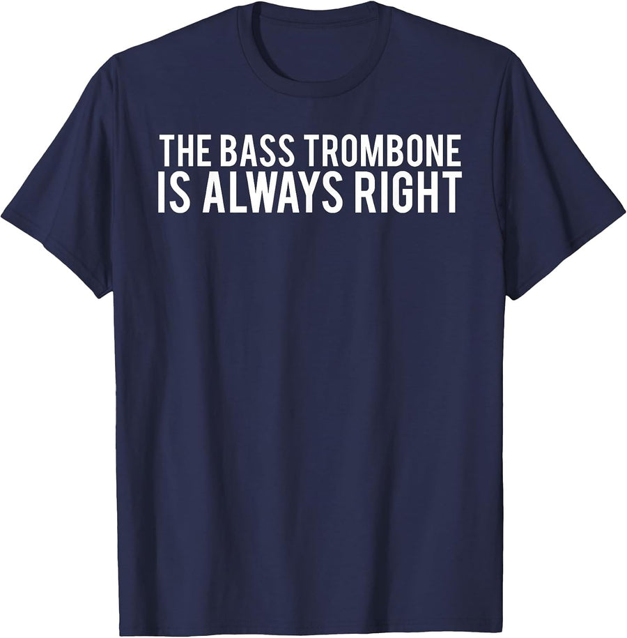 The bass Trombone is Always Right T Shirt Funny Music tee T-Shirt - Navy Blue