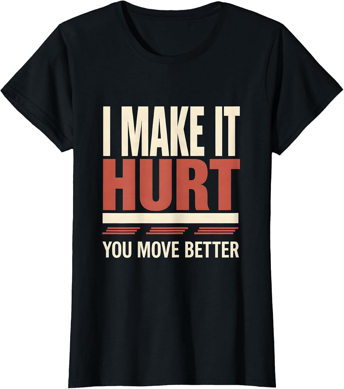 Women's I Make It Hurt, You Move Better Funny Physical Therapist PT T-Shirt - Black