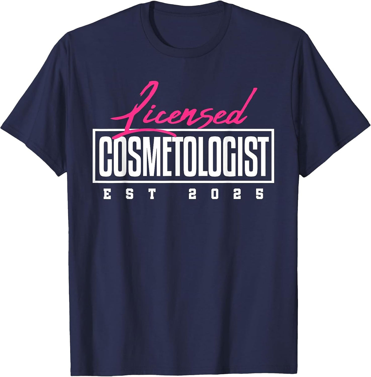 Licensed Cosmetologist Graduation 2025 Cosmetology School T-Shirt - Navy Blue