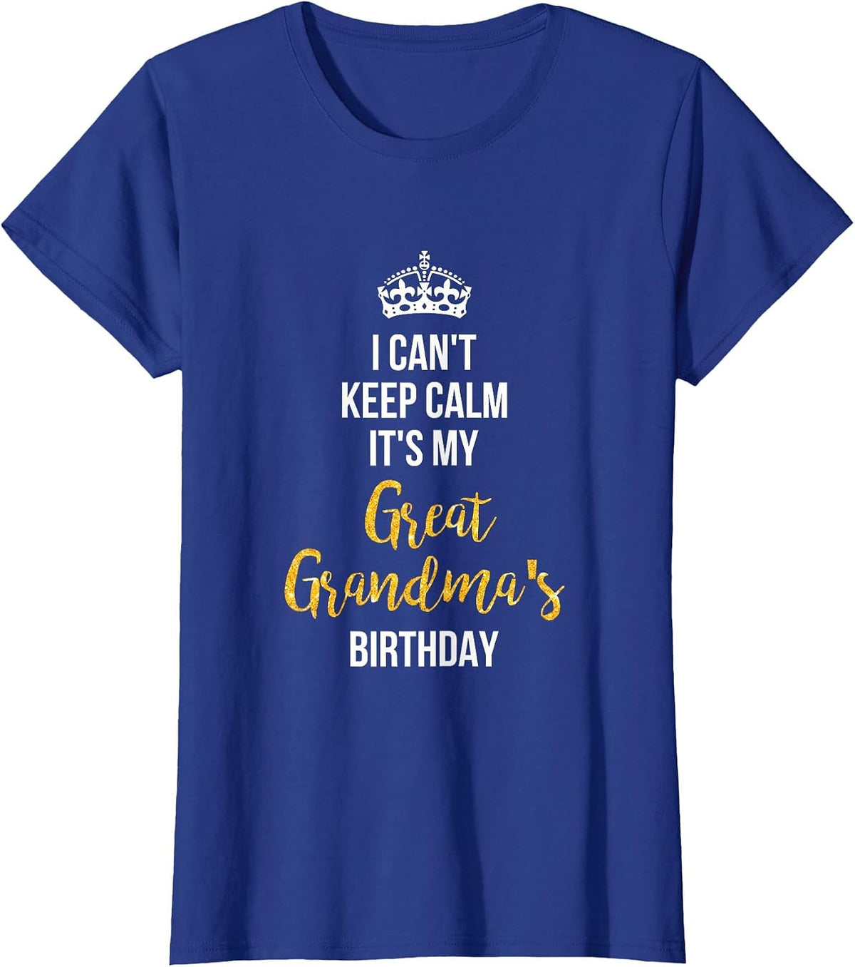 I Can't Keep Calm It's My Great Grandma's Birthday T-Shirt T-Shirt - Royal Blue