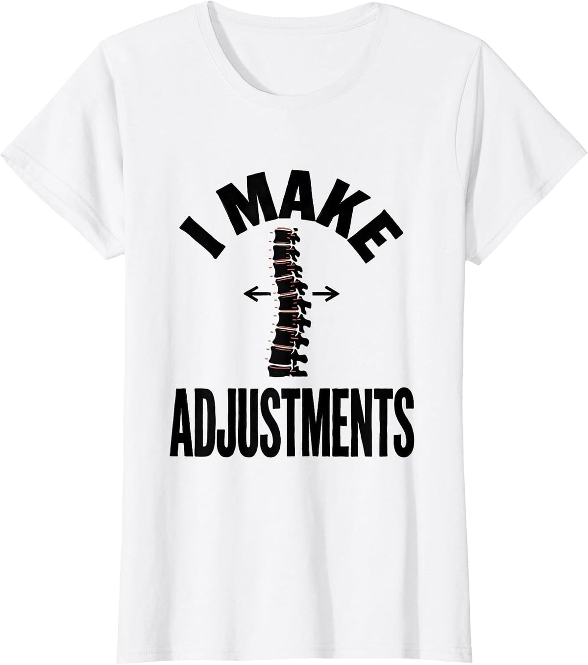 I Make Adjustments Funny Chiropractor Massage Therapist Gift T-Shirt - White