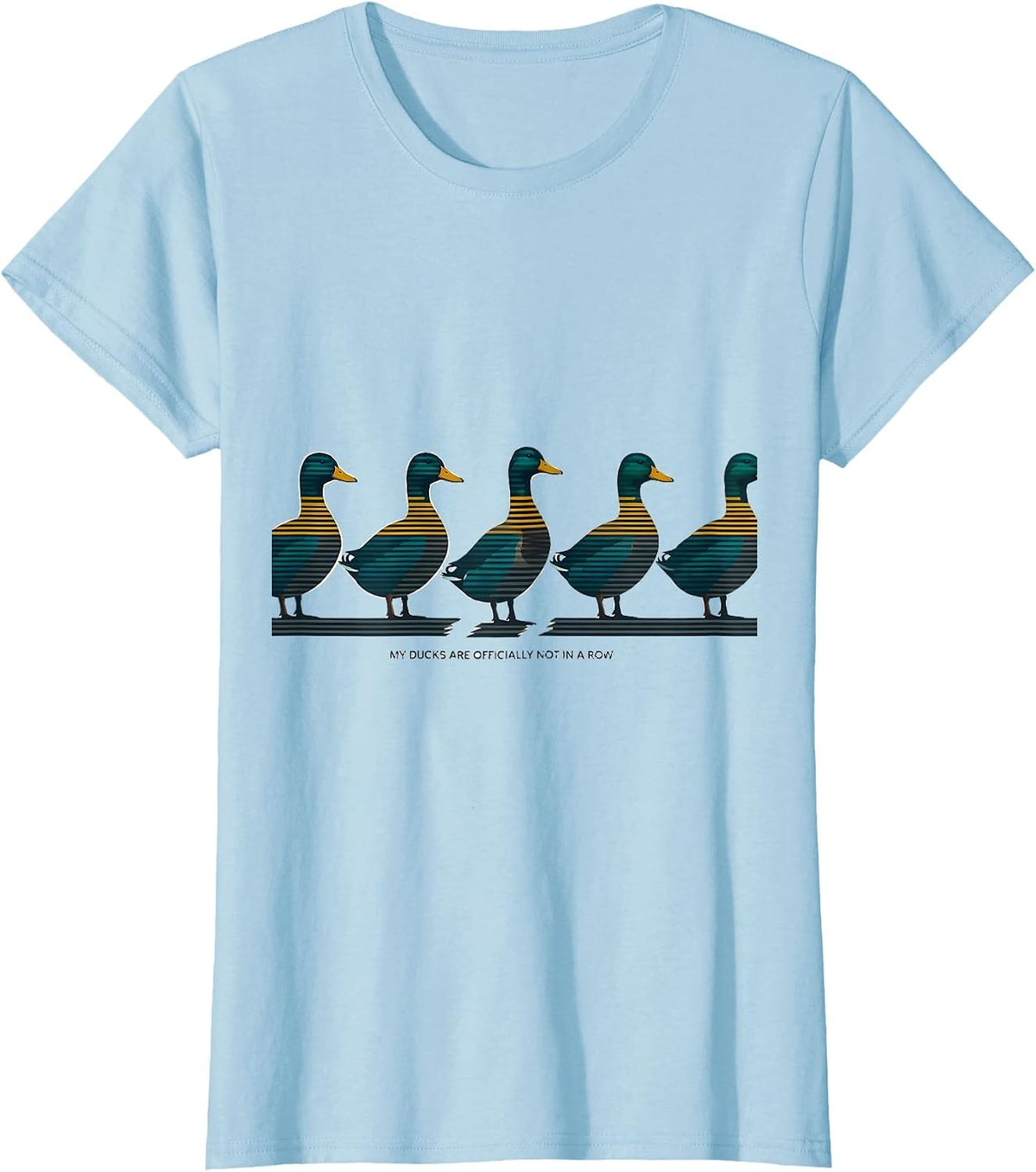 My Ducks Are Officially Not In A Row Funny Duck Lover T-Shirt - Baby Blue
