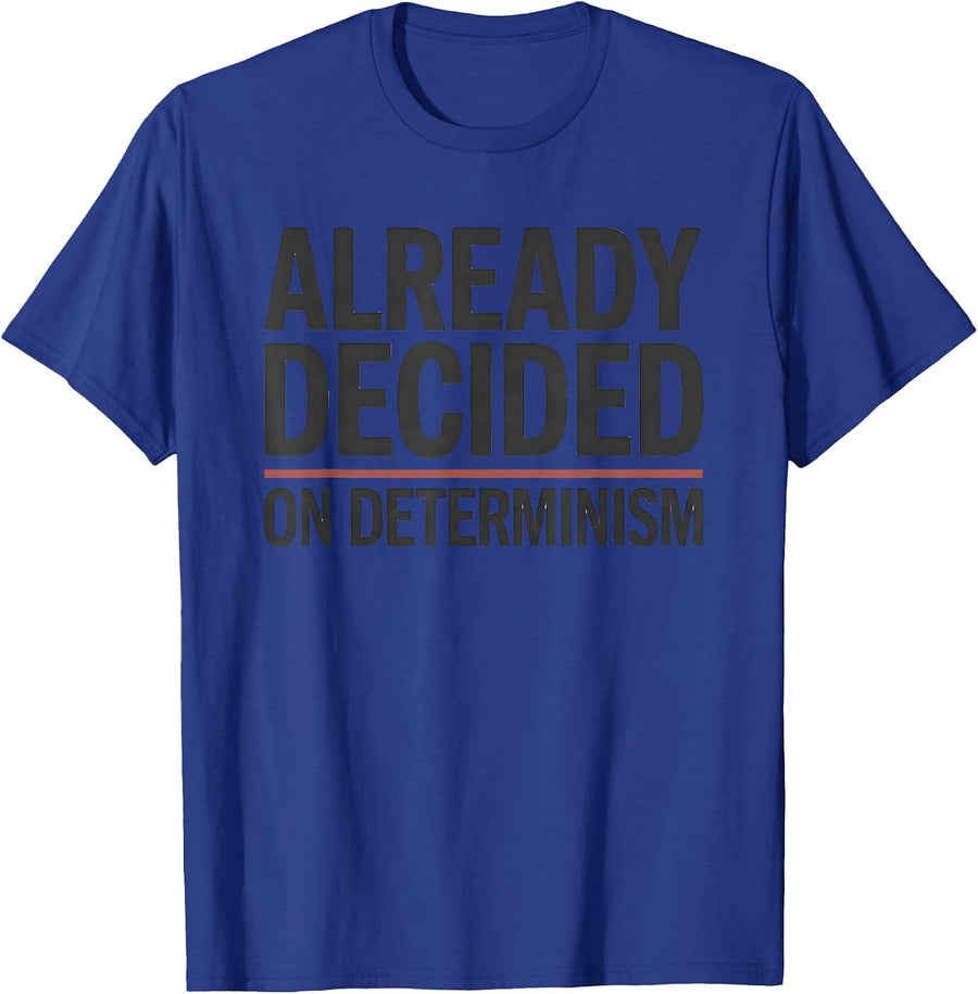 Already Decided On Determinism Witty Philosophy Critical T-Shirt - Royal Blue