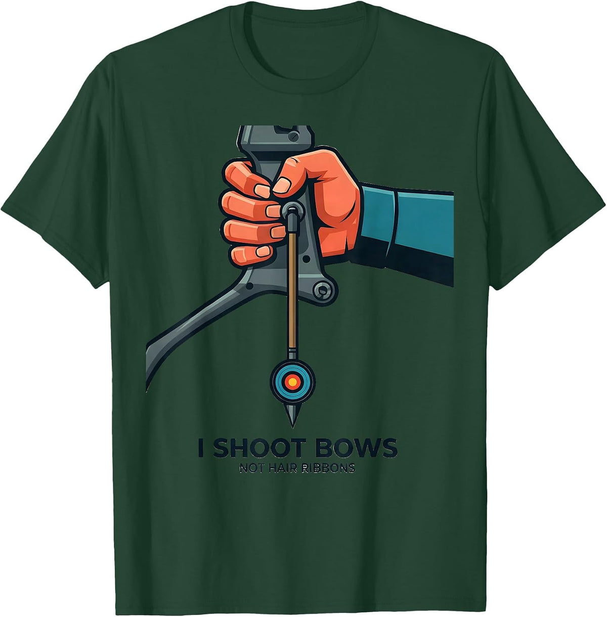 I Shoot Bows, Not Hair Ribbons Funny Archery Bowhunter Deer T-Shirt - Dark Green