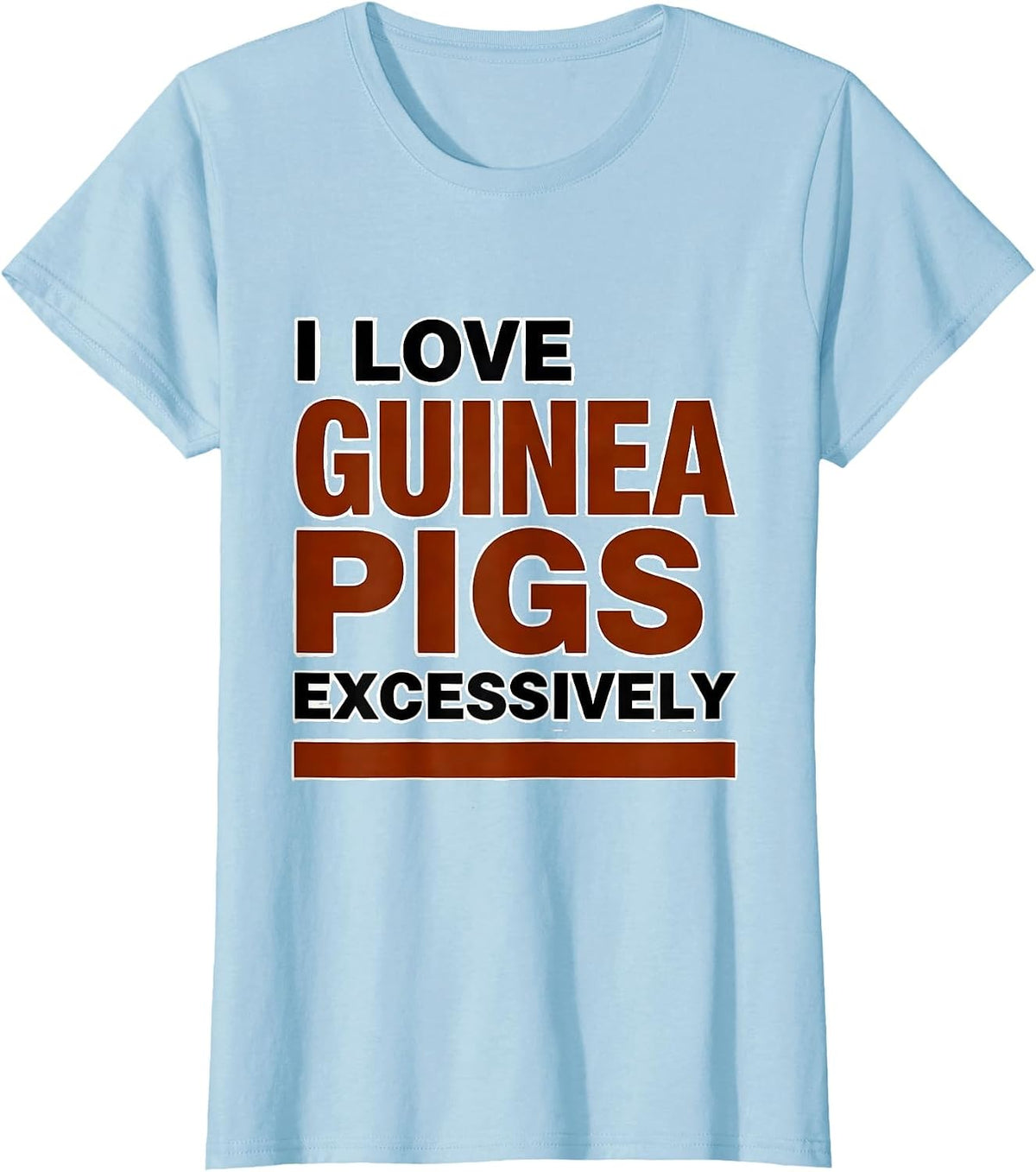 I Love Guinea Pigs Excessively Funny Pig Lover Humor T-Shirt - Baby Blue