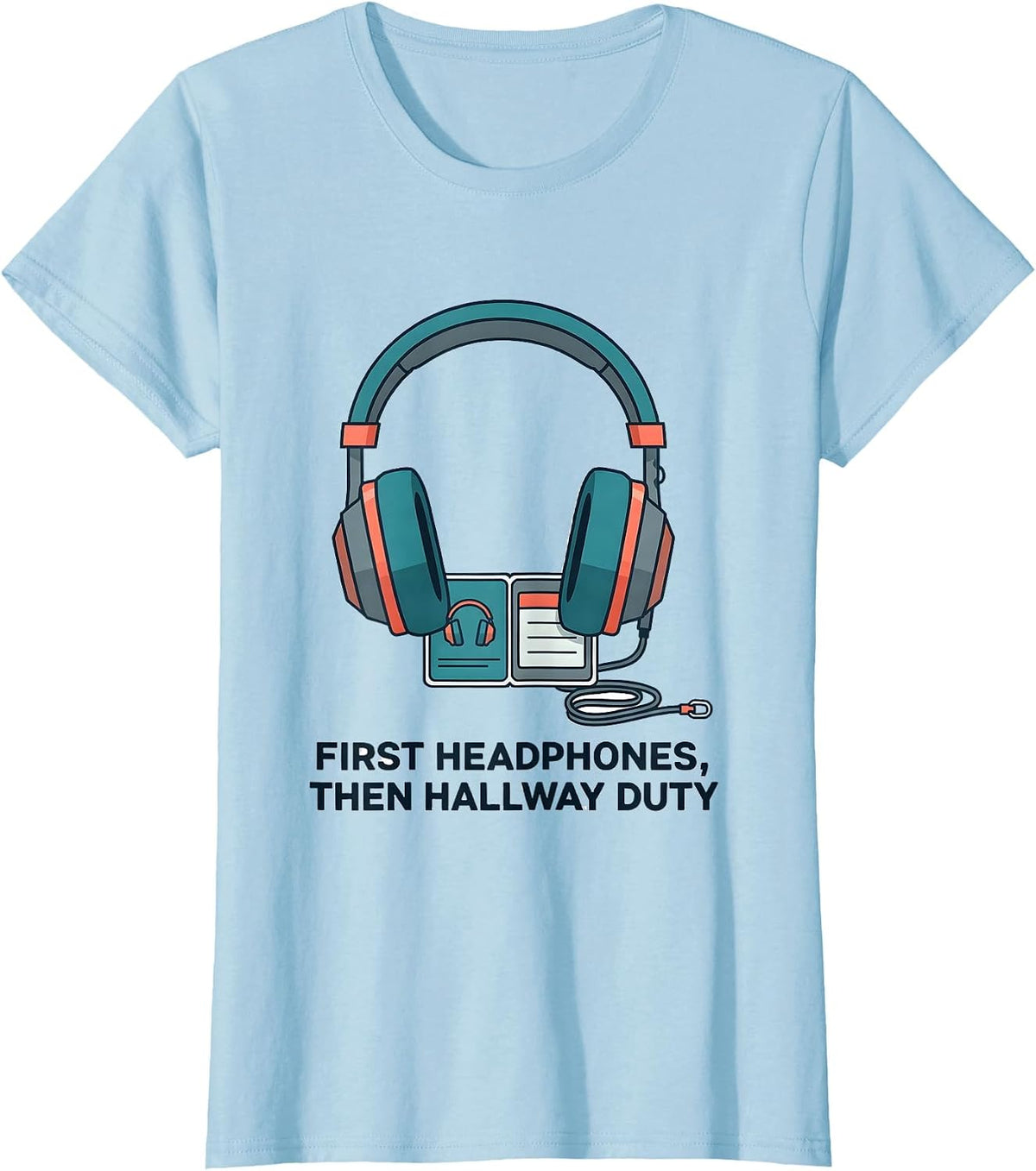 First Headphones, Then Hallway Duty Funny Special Education T-Shirt - Baby Blue