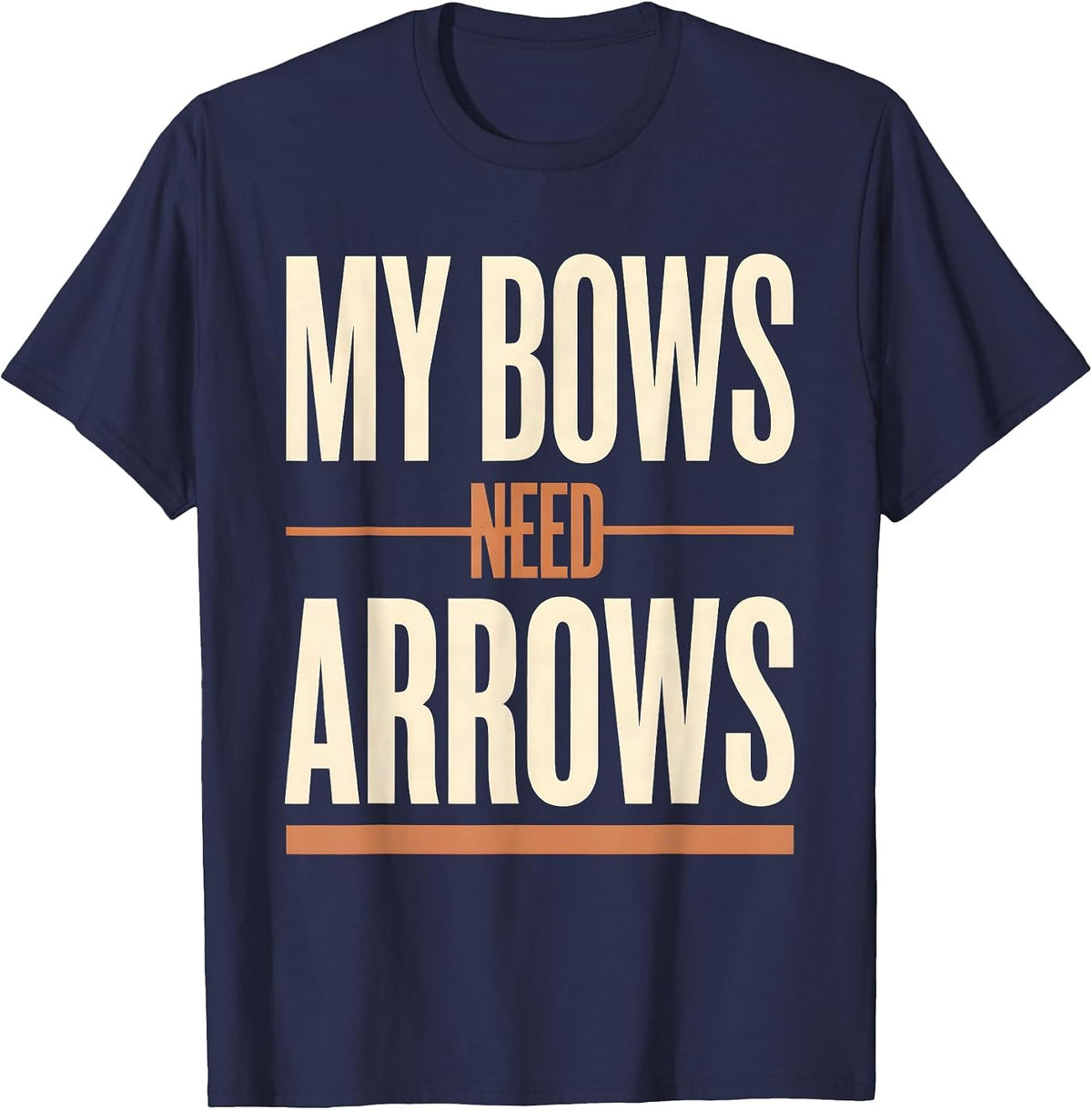 Men's My Bows Need Arrows Funny Archery Bowhunter Deer Hunting T-Shirt - Navy Blue
