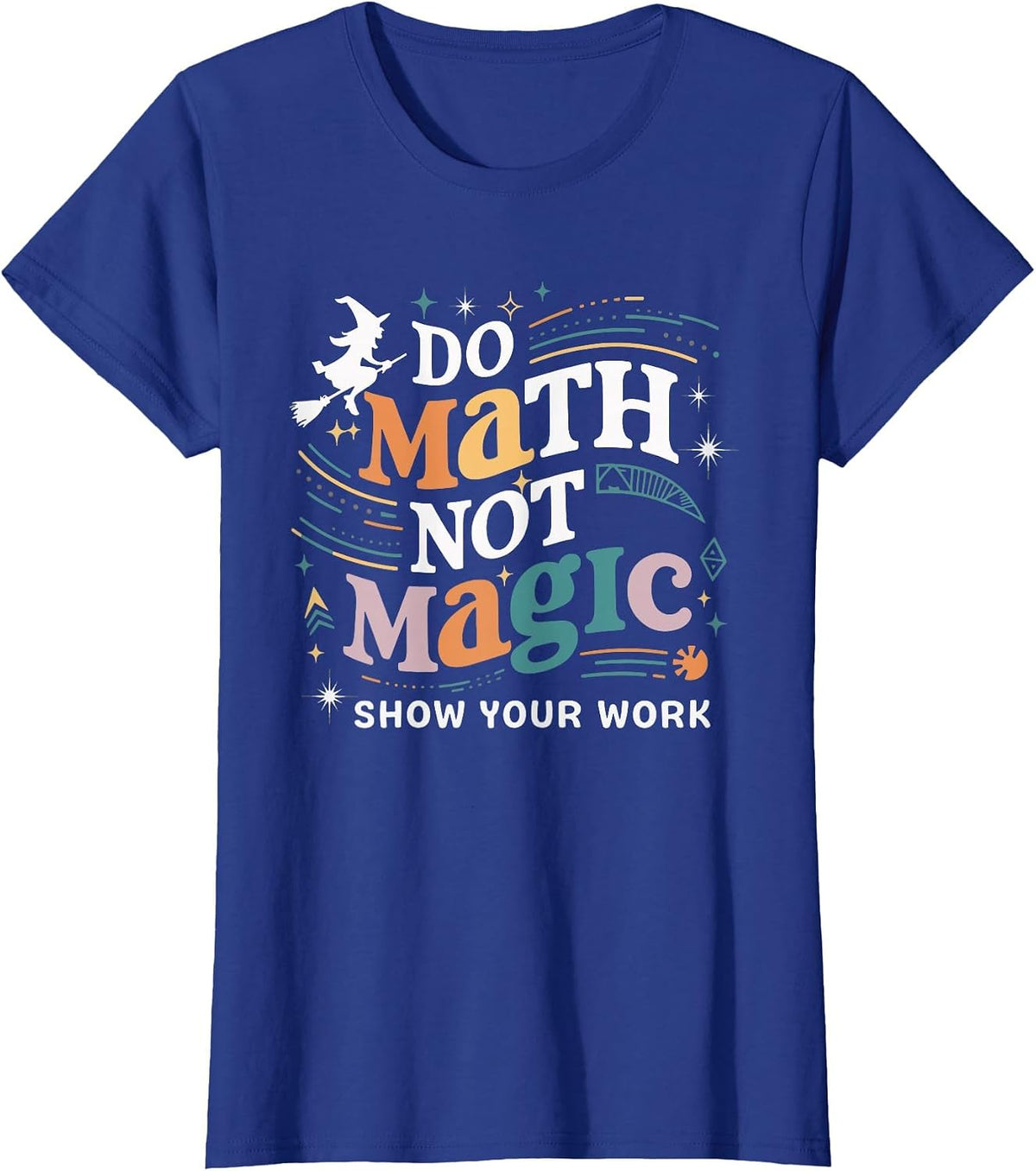 Do Math Not Magic Show Your Work T-Shirt - Royal Blue