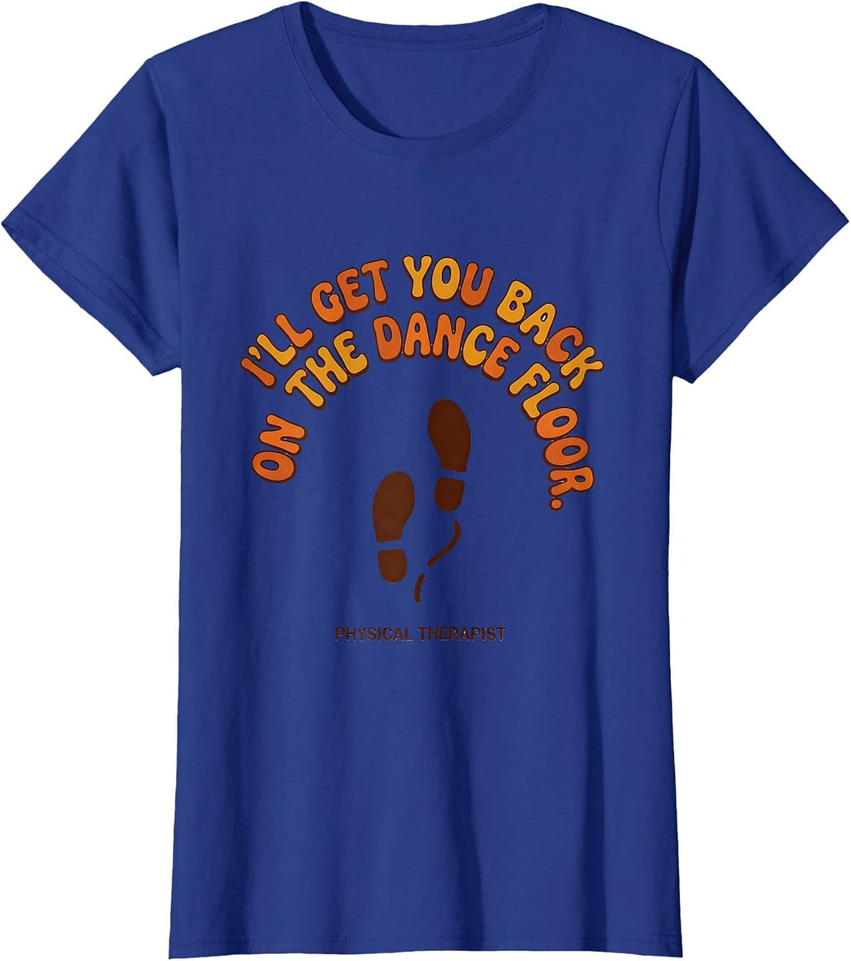 Women's I'll Get You Back On The Dance Floor. Physical Therapist. T-Shirt - Royal Blue