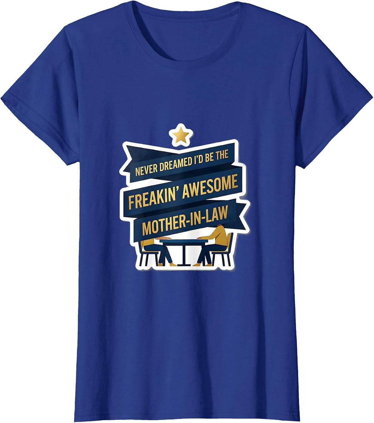 Women's Never Dreamed I'd Be The Freakin' Awesome Mother-In-Law T-Shirt - Royal Blue