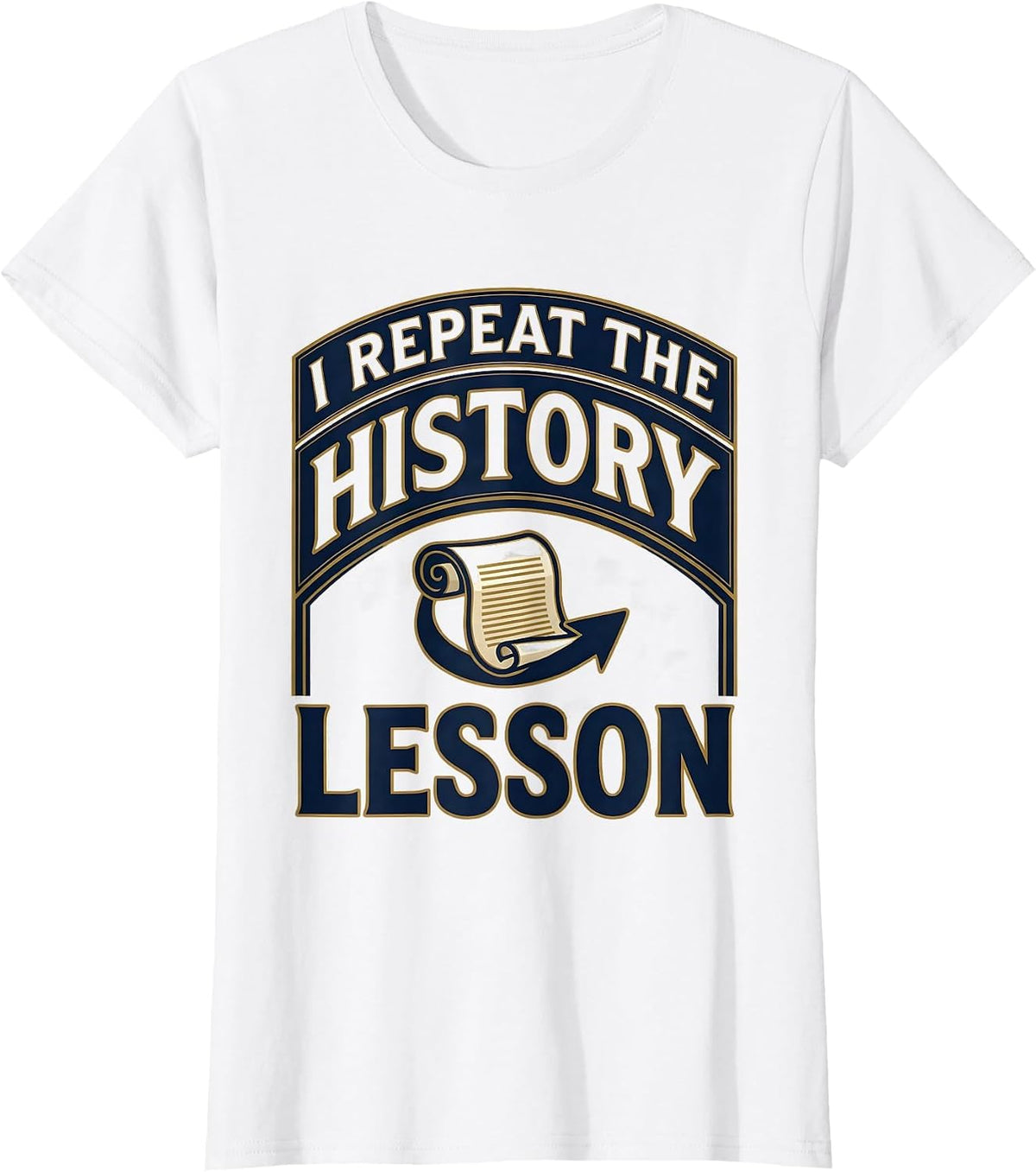 I Repeat The History Lesson Funny History Teacher Deadpan T-Shirt - White