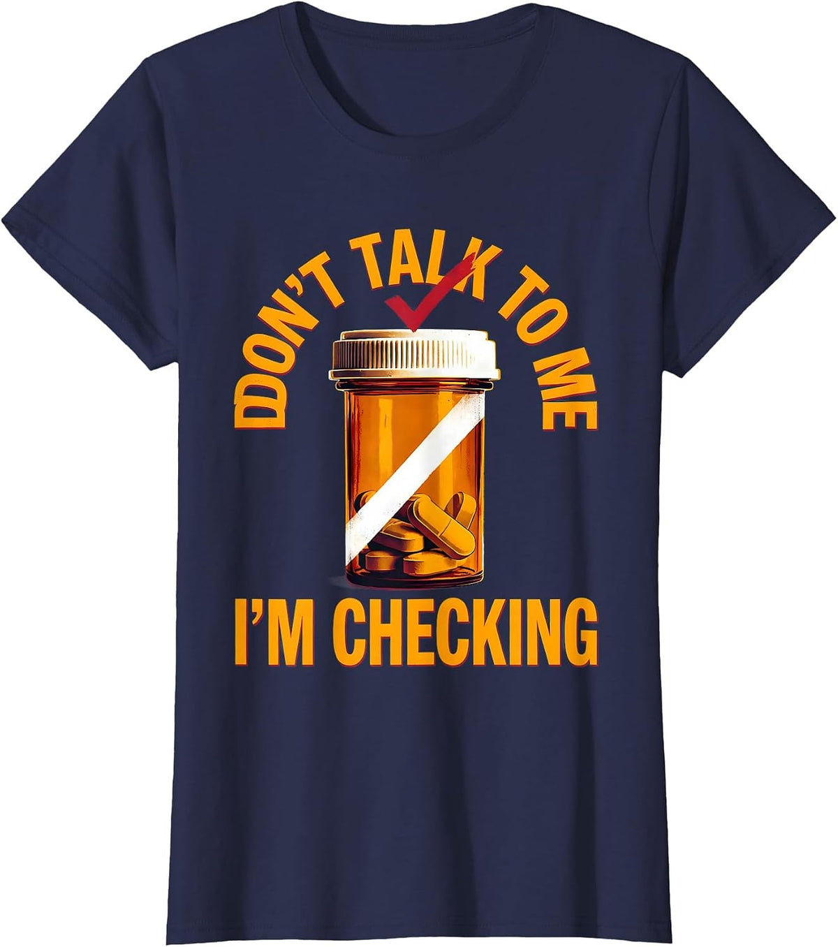 Women's Don't Talk To Me I'm Checking Funny Pharmacy Tech Technician T-Shirt - Navy Blue