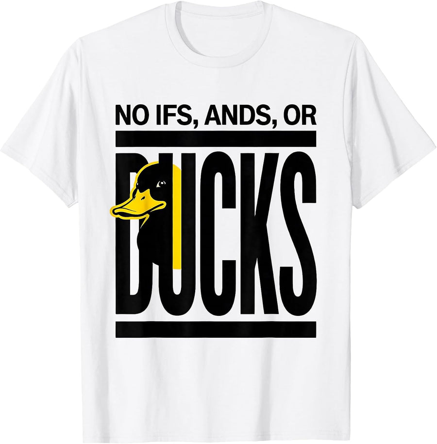 Men's No Ifs, Ands, Or Ducks Funny Duck Humor Novelty Gift T-Shirt - White
