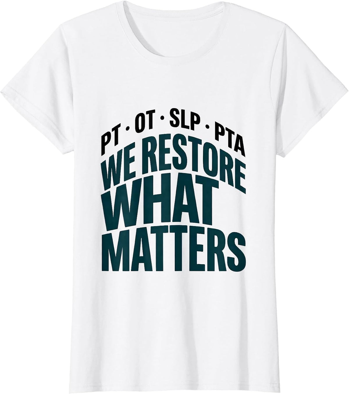 PT · OT · SLP · PTA — We Restore What Matters Physical T-Shirt - White