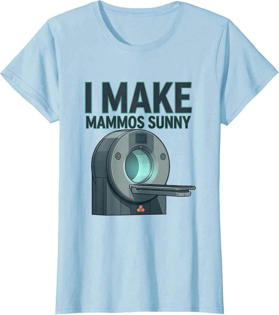 Women's I Make Mammos Sunny Radiology Tech Rad Tech Gift T-Shirt - Baby Blue