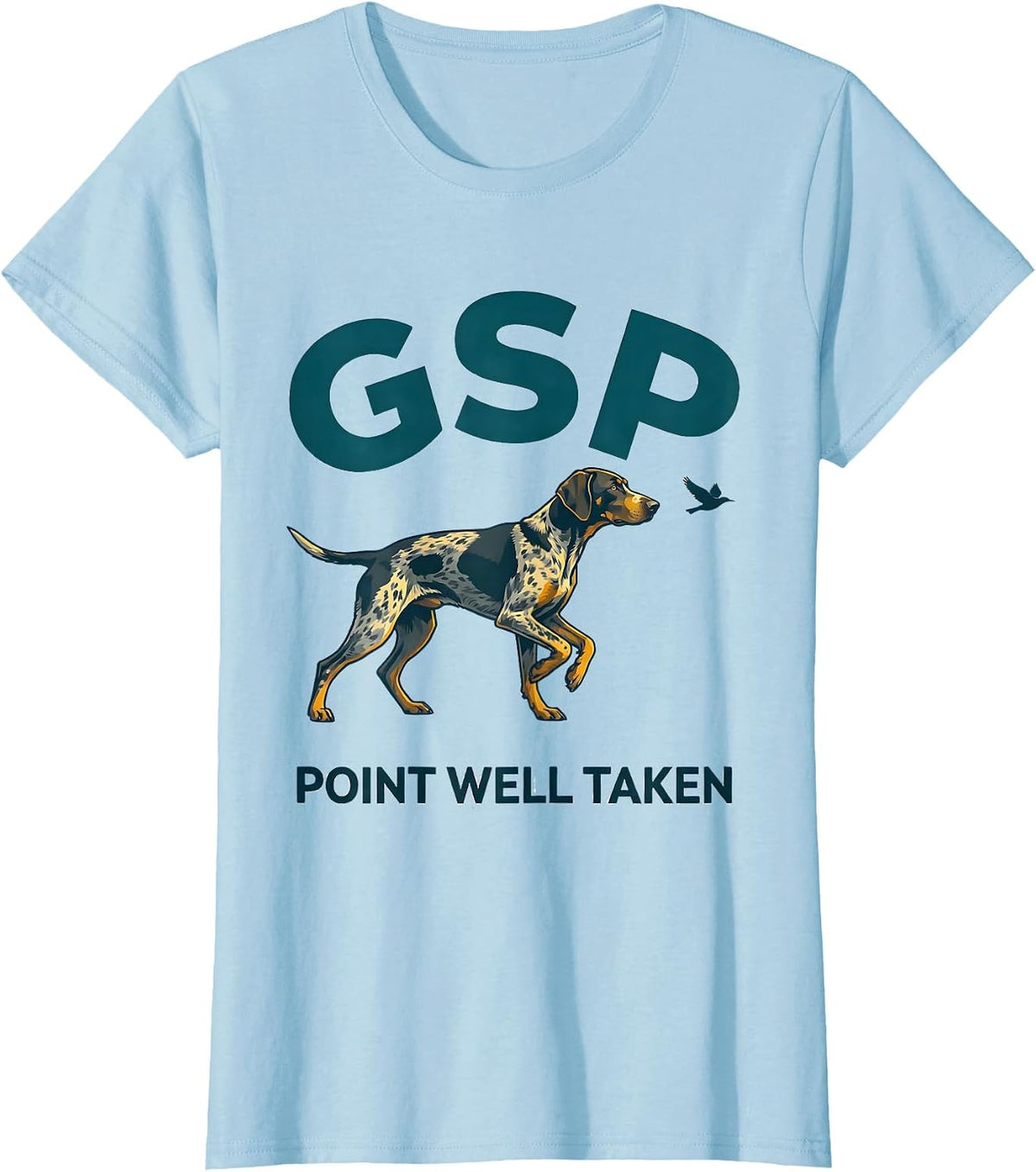 GSP · Point Well Taken Funny German Shorthaired Pointer Dog T-Shirt - Baby Blue