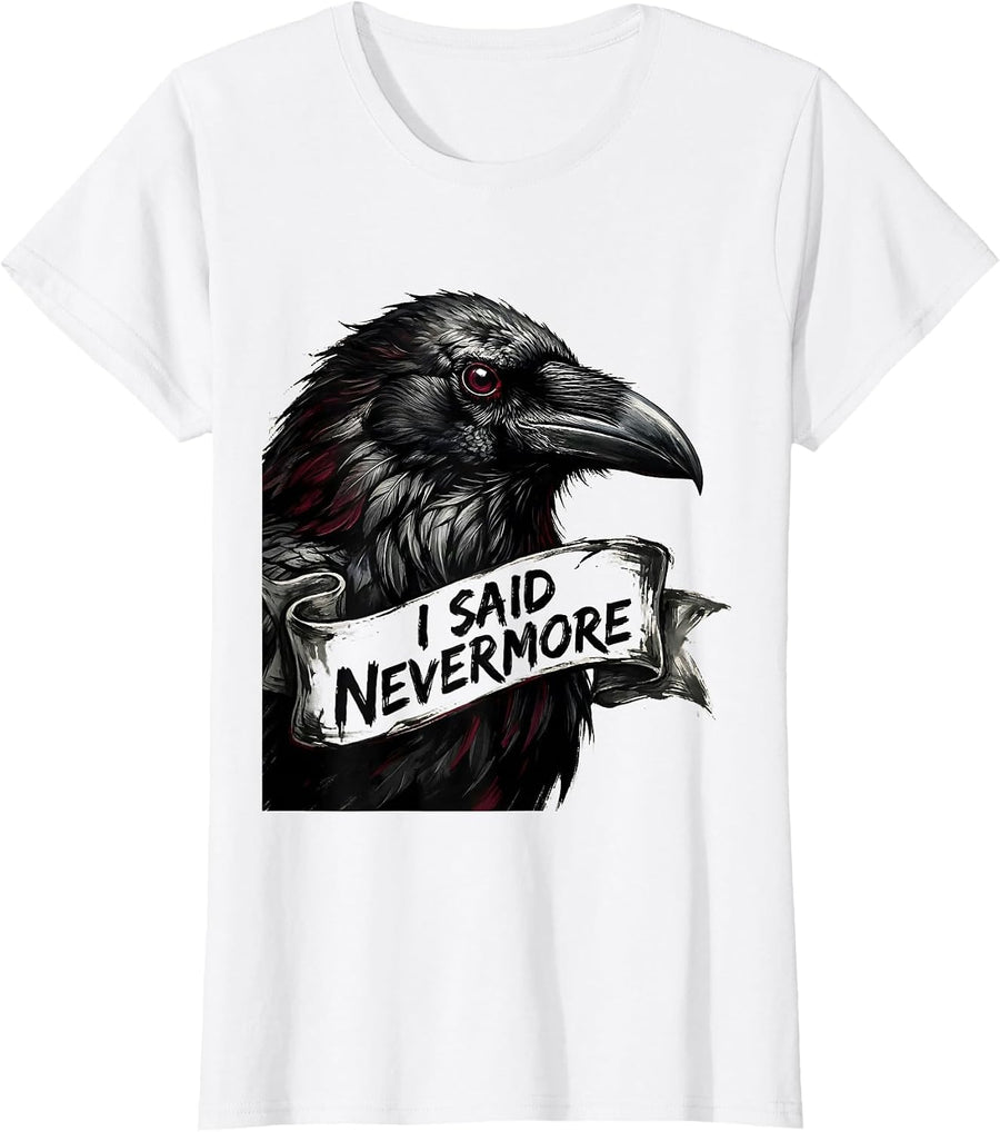 Women's I Said Nevermore Gothic Edgar Allan Poe Raven Quote T-Shirt - White