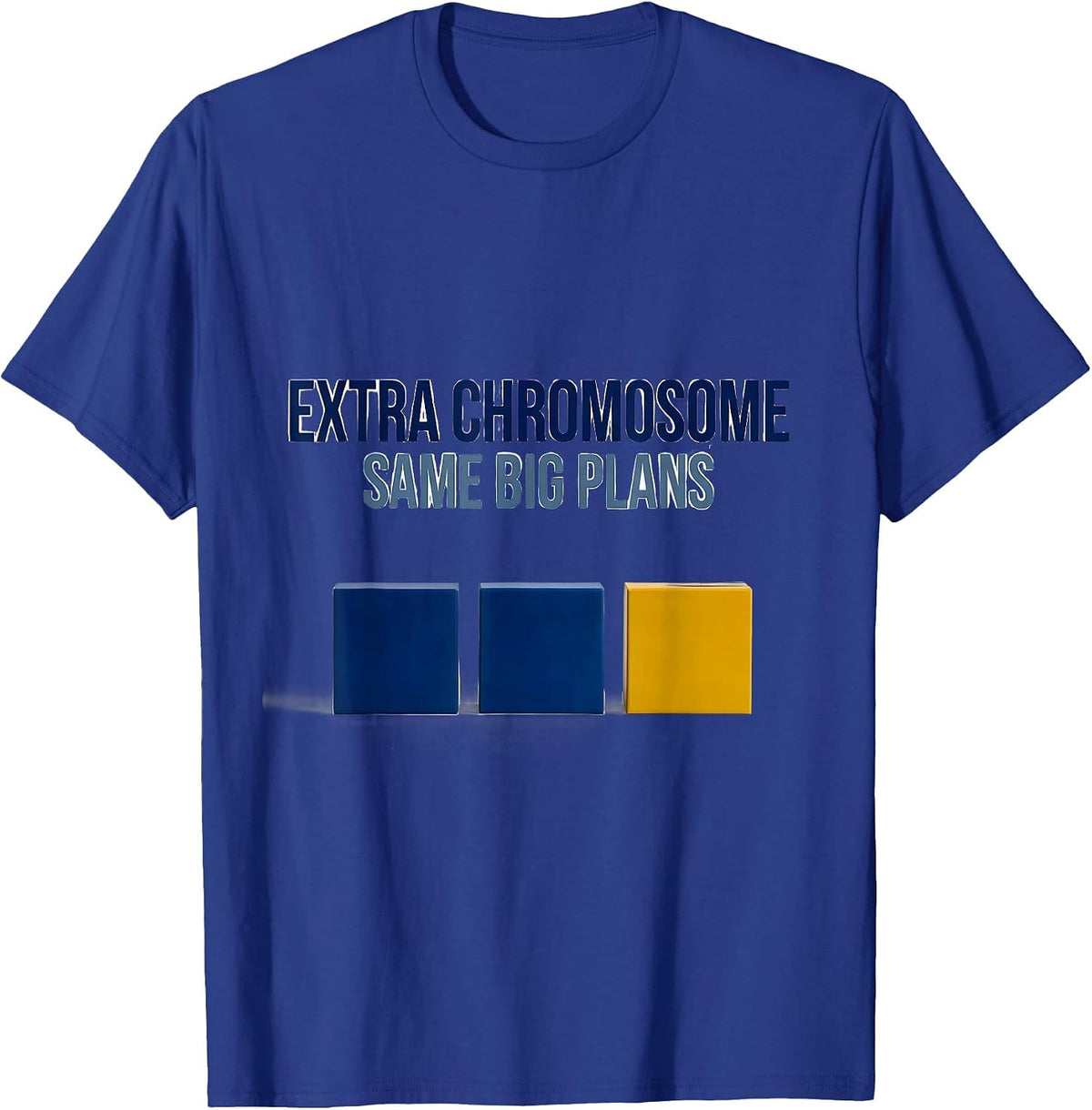 Extra Chromosome Same Big Plans Uplifting Down Syndrome T-Shirt - Royal Blue