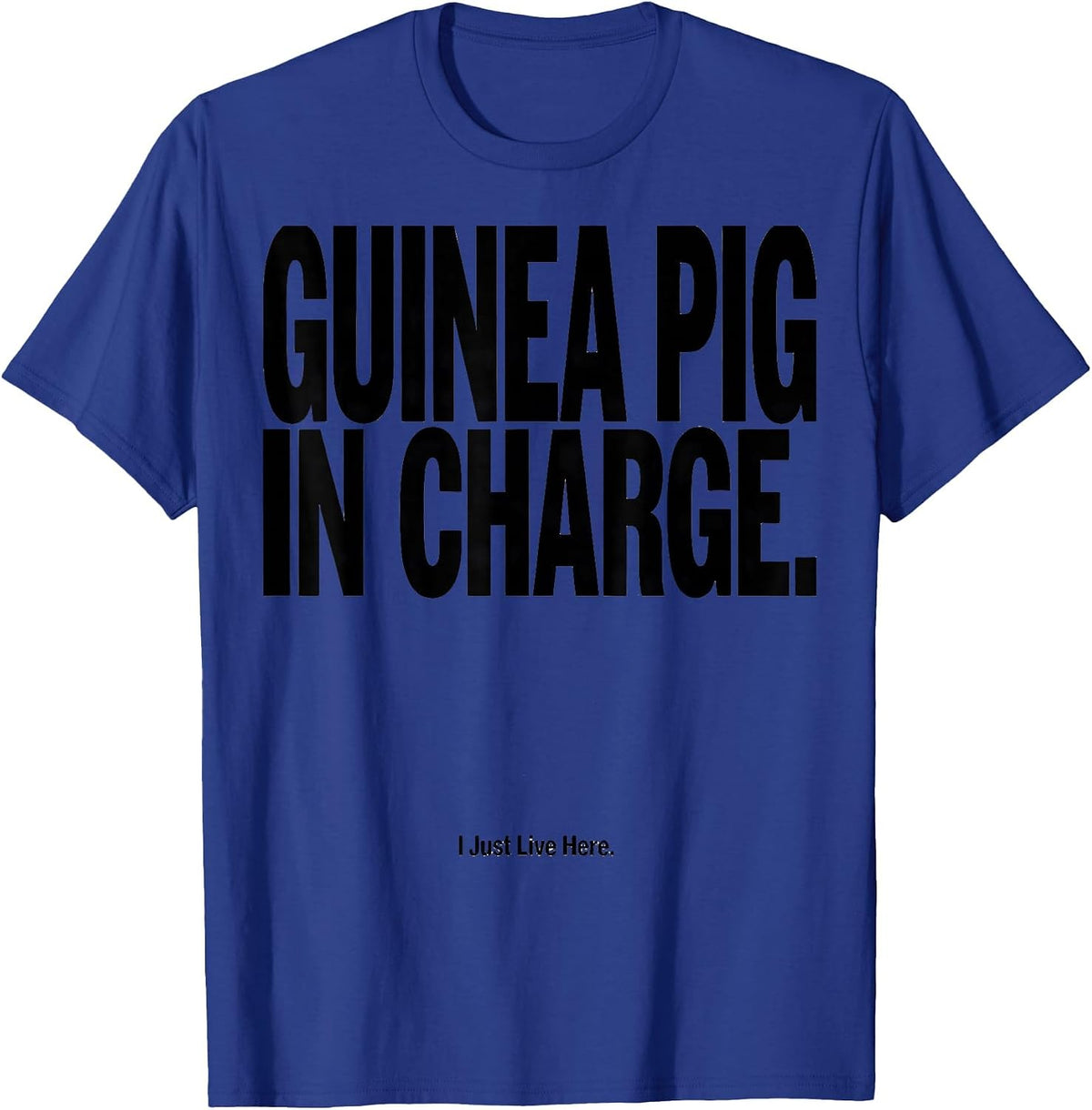 Guinea Pig In Charge I Just Live Here Funny T-Shirt - Royal Blue