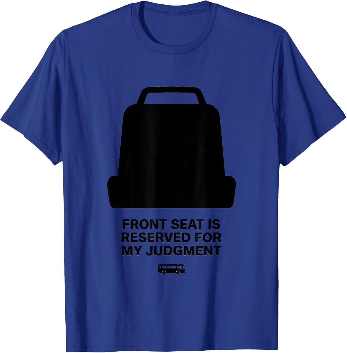 Men's Front Seat Is Reserved For My Judgment Funny School Bus T-Shirt - Royal Blue