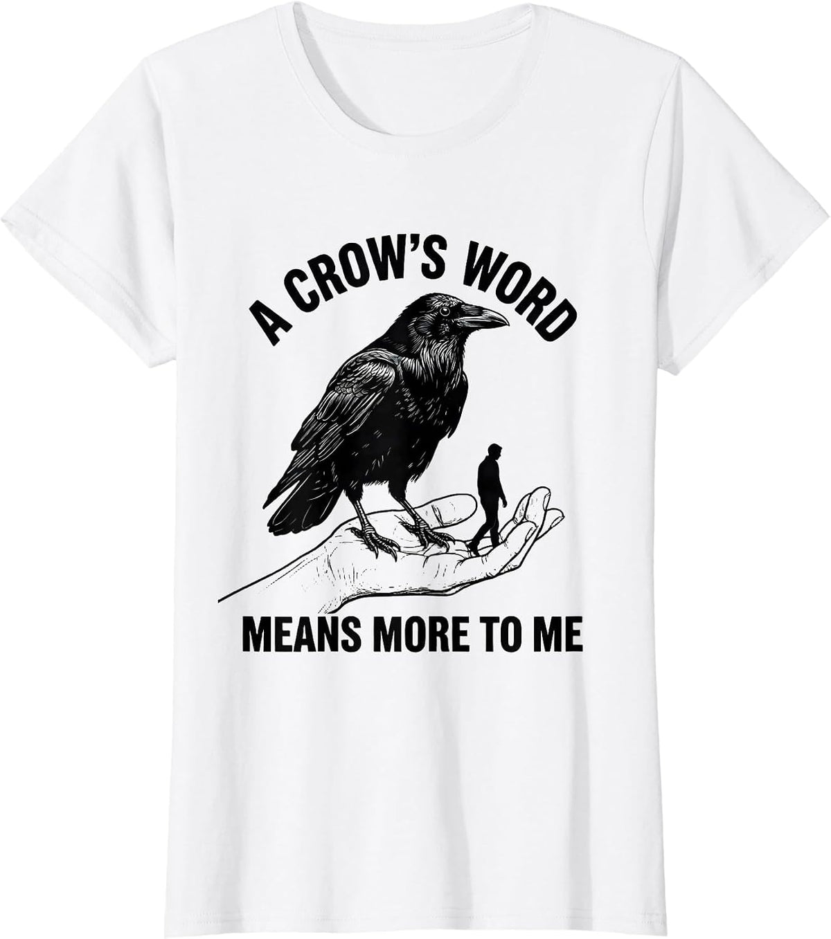 Women's A Crow's Word Means More To Me Gothic Humor Crow Lover T-Shirt - White