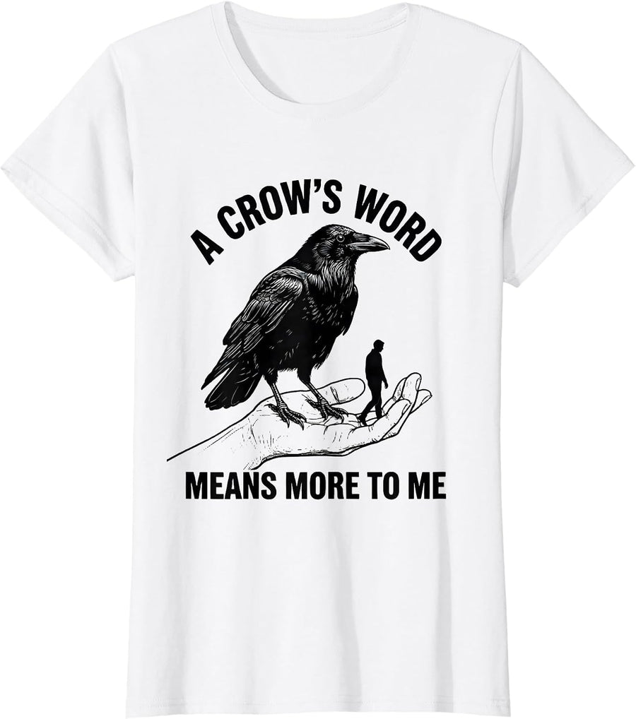 Women's A Crow's Word Means More To Me Gothic Humor Crow Lover T-Shirt - White