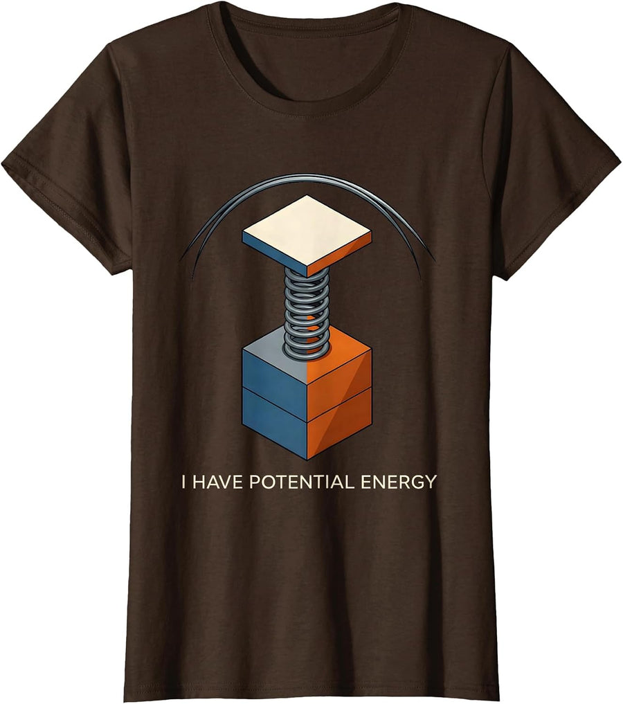 Women's I Have Potential Energy Funny Science Pun Chemistry Physics T-Shirt - Brown
